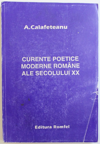 CURENTE POETICE MODERNE ROMANE ALE SECOLULUI XX de A. CALAFETEANU