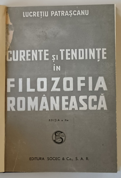 CURENTE SI TENDINTE IN FILOZOFIA ROMANEASCA , EDITIA A II - A de LUCRETIU PATRASCANU , 1946 *EXEMPLAR RELEGAT
