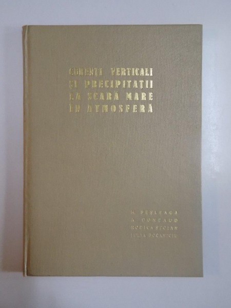 CURENTI VERTICALI SI PRECIPITATII LA SCARA MARE IN ATMOSFERA , METODE CANTITATIVE DE CALCUL de N. BESLEAGA...IULIA BOCANICIU, 1966