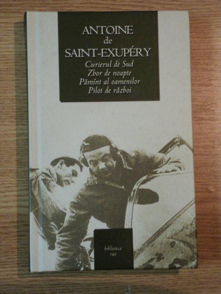 CURIERUL DE SUD, ZBOR DE NOAPTE, PAMINT AL OAMENILOR, PILOT DE RAZBOI de ANTOINE de SAINT-EXUPERY