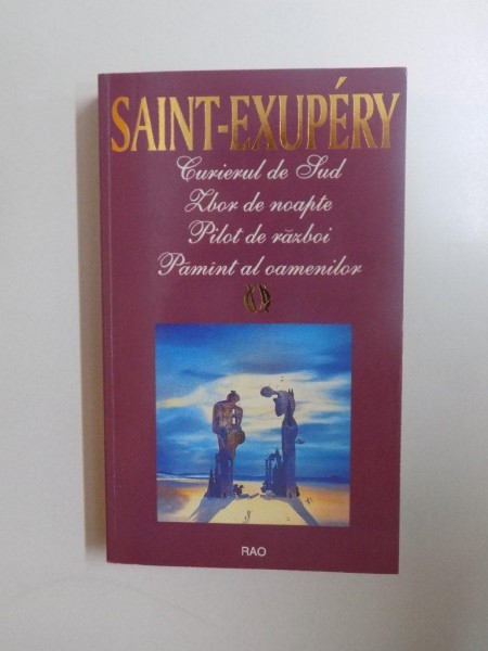 CURIERUL DE SUD , ZBOR DE NOAPTE , PILOT DE RAZBOI , PAMANT AL OAMENILOR de ANTOINE DE SAINT - EXUPERY , 1994