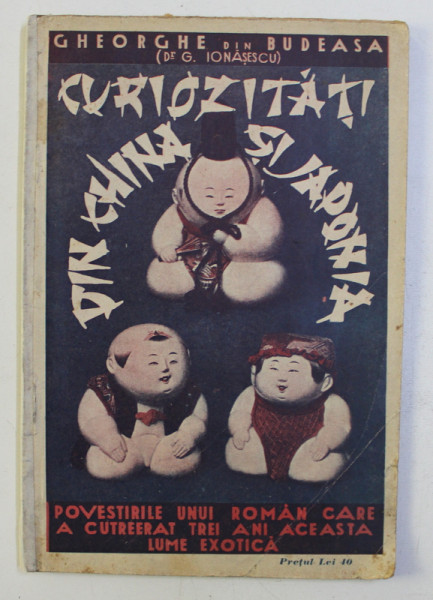 CURIOZITATI DIN CHINA SI JAPONIA de GHEORGHE din BUDEASA ( Dr. G. IONASESCU ) , 1929
