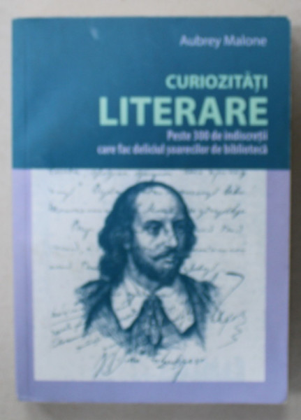 CURIOZITATI LITERARE , PESTE 300 DE INDISCRETII CARE FAC DELICIUL SOARECILOR DE BIBLIOTECA de AUBREY MALONE , 2015