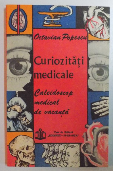CURIOZITATI MEDICALE (CALEIDOSCOP MEDICAL DE VACANTA) de OCTAVIAN POPESCU , 1992