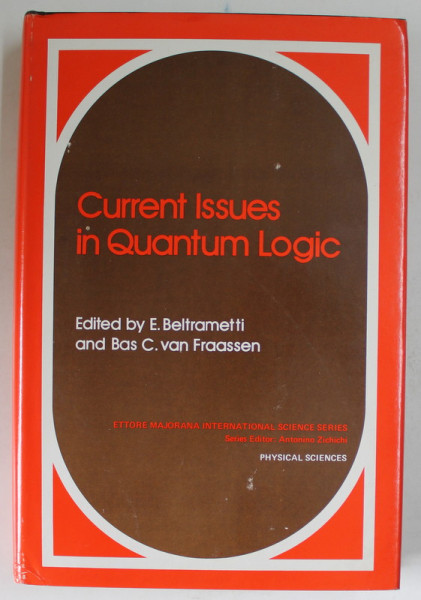 CURRENT ISSUES IN QUANTUM LOGIC , edited by E. BELTRAMETTI and BAS C. VAN FRAASSEN , 1979