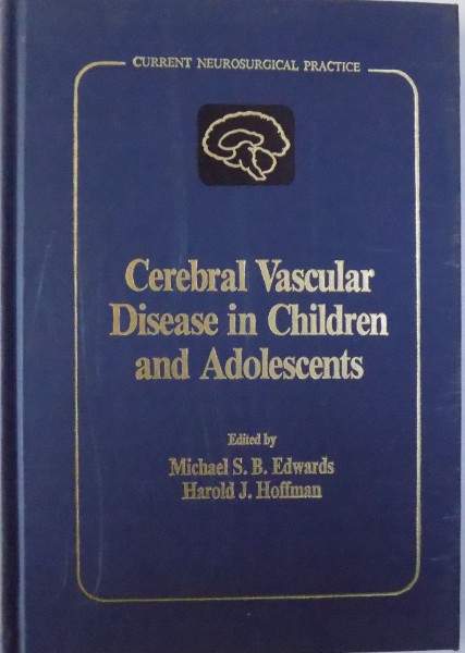 CURRENT NEUROSURGICAL PRACTICE  - CEREBRAL VASCULAR DISEASE IN CHILDREN AND ADOLESCENTS  , edited by MICHAEL S. B. EDWARDS and HAROLD J. HOFFMAN , 1992