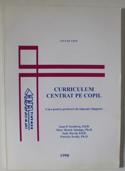CURRICULUM CENTRAT PE COPIL , CURS PENTRU PROFESORI DE EDUCATIE TIMPURIE de JOAN P. ISENBERG ...PATRICIA SCULLY , 1997
