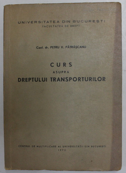 CURS ASUPRA DREPTULUI TRANSPORTURILOR de PETRU V. PATRASCANU , 1972, SUBLINIATA CU CREIONUL *