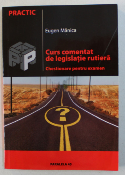 CURS COMENTAT DE LEGISLATIE RUTIERA  - CHESTIONARE PENTRU EXAMEN de EUGEN MANICA , 2005