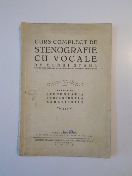 CURS COMPLECT DE STENOGRAFIE CU VOCALE de HENRI STAHL, PARTEA A II-A: STENOGRAFIA PROFESIONALA ABREVIERILE, EDITIA 4-A  1937