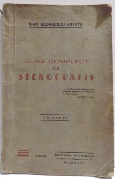 CURS COMPLECT DE STENOGRAFIE , EDITIA I - A de IOAN GEORGESCU - ARVATU , 1936