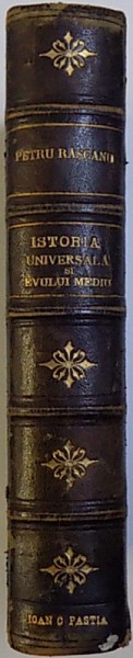 CURS COMPLECT DE ISTORIE UNIVERSALA PRELUCRAT PENTRU LICEUL SUPERIOR de  PETRU  RASCANU ,VOL. III  - IV ,  COLEGATE ,  1894