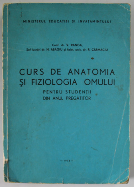 CURS DE ANATOMIA SI FIZIOLOGIA OMULUI , PENTRU STUDENTII DIN ANUL PREGATITOR de CONF. DR. V. RANGA ...R. CARMACIU , 1976 , COPERTA CU URME DE UZURA SI INDOIRE , LIPSA UN COLT DIN COPERTA  SPATE