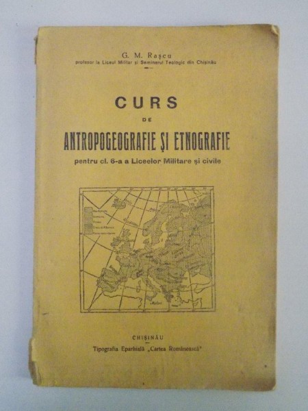 CURS DE ANTROPOGEOGRAFIE SI ETNOGRAFIE PENTRU CLASA 6-A A LICEELOR MILITARE SI CIVILE de G.M. RASCU