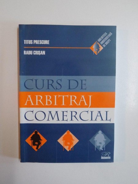 CURS DE ARBITRAJ COMERCIAL de TITUS PRESCURE  , RADU CRISAN , 2005 , PREZINTA SUBLINIERI SI INSEMNARI