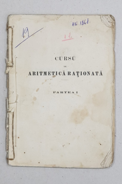 CURS DE ARITMETICA RATIONALA, PARTEA I de EL. ANGELECU, ED. I - BUCURESTI, 1868