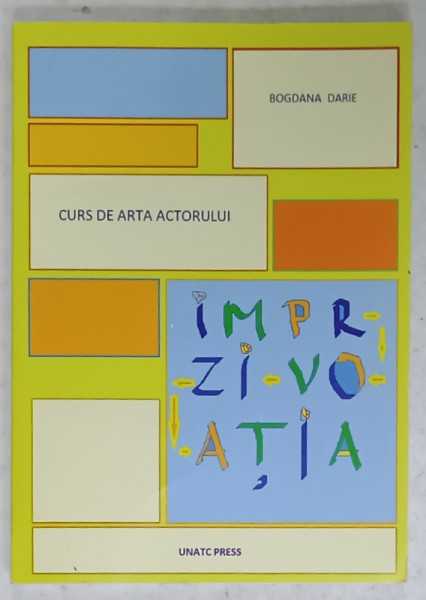 CURS DE ARTA ACTORULUI : IMPROVIZATIA de BOGDANA DARIE , 2015