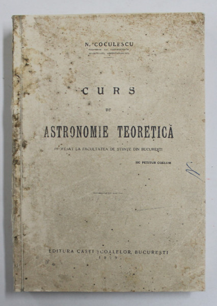 CURS DE ASTRONOMIE TEORETICA de N. COCULESCU , 1929
