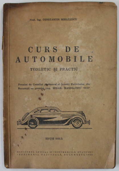 CURS DE AUTOMOBILE , TEORETIC SI PRACTIC de CONSTANTIN MIHAILESCU , 1944, PREZINTA PETE SI HALOURI DE APA *