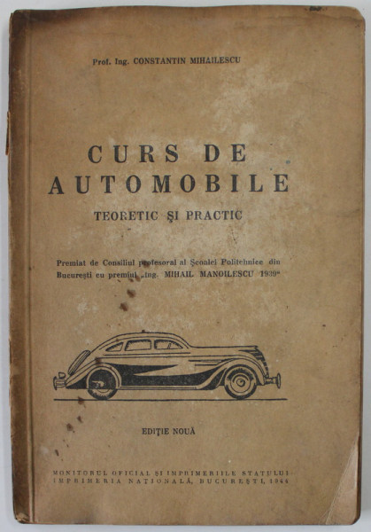 CURS DE AUTOMOBILE , TEORETIC SI PRACTIC de CONSTANTIN MIHAILESCU , 1944, PREZINTA PETE SI HALOURI DE APA *