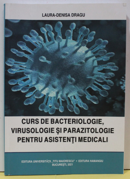 CURS DE BACTERIOLOGIE , VIRUSOLOGIE SI PARAZITOLOGIE PENTRU ASISTENTI MEDICALI de LAURA - DENISA DRAGU , 2021