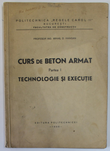 CURS DE BETON ARMAT , PARTEA I : TECHNOLOGIE SI EXECUTIE de MIHAIL D. HANGAN , 1940