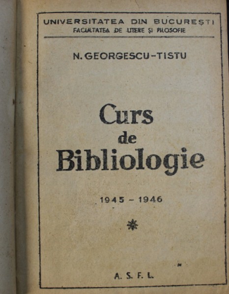 CURS DE BIBLIOLOGIE de N . GEORGESCU - TISTU , CURS LITOGRAFIAT , 1945 - 1946 , DEDICATIE*