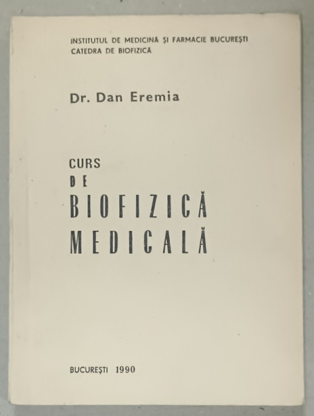 CURS DE BIOFIZICA MEDICALA de Dr. DAN EREMIA , 1990