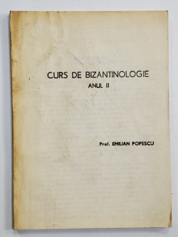CURS DE BIZANTOLOGIE , ANUL II de EMILIAN POPESCU , ANII '90 , CURS LITOGRAFIAT