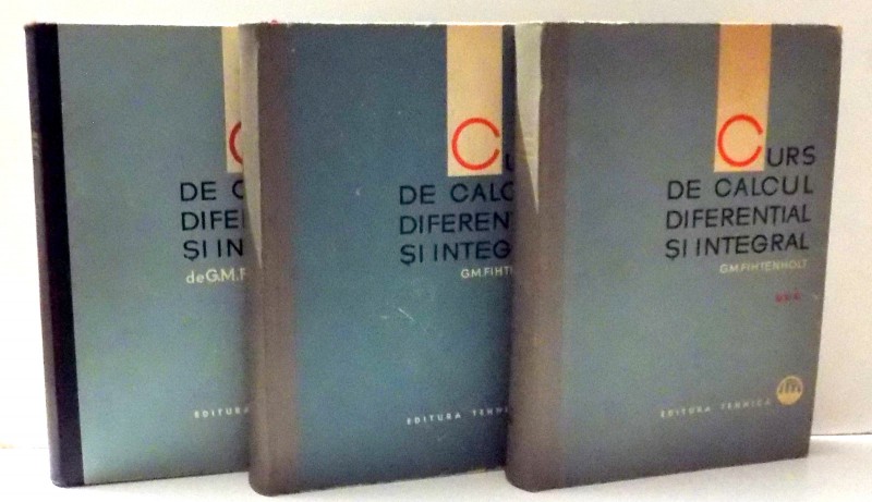 CURS DE CALCUL DIFERENTIAL SI INTEGRAL de G. M. FIHTENHOLT , VOL I-III , 1963