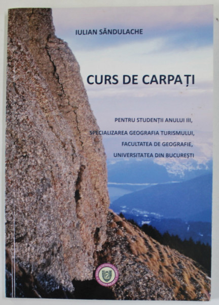 CURS DE CARPATI , PENTRU STUDENTII ANULUI III , SPECIALIZAREA GEOGRAFIA TURISMULUI de IULIAN SANDULACHE , 2014