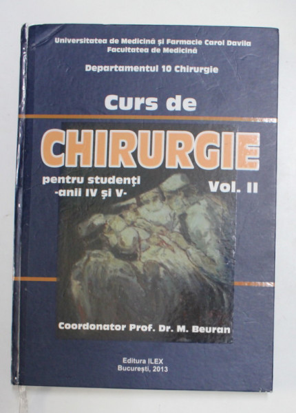 CURS DE CHIRURGIE PENTRU STUDENTI , ANII IV SI V , VOLUMUL II de MIRCEA BEURAN , 2013 *EXEMPLAR XEROX