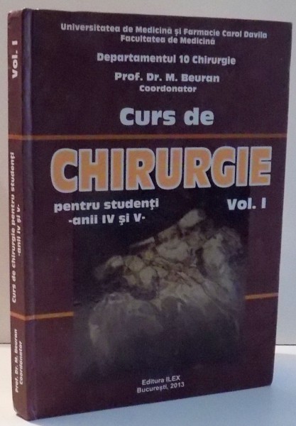 CURS DE CHIRURGIE PENTRU STUDENTI de M. BEURAN , VOL I , 2013