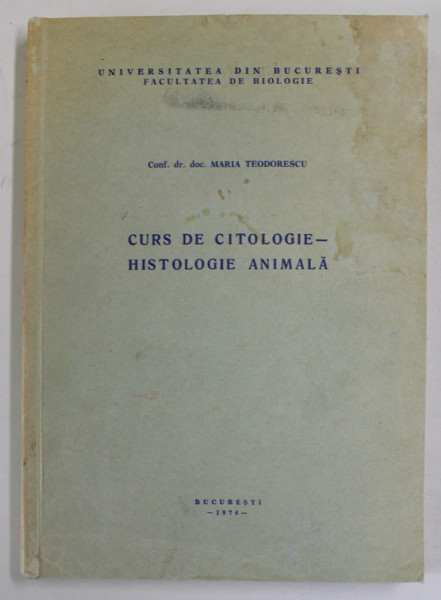 CURS DE CITOLOGIE - HISTOLOGIE ANIMALA de MARIA TEODORESCU , 1974
