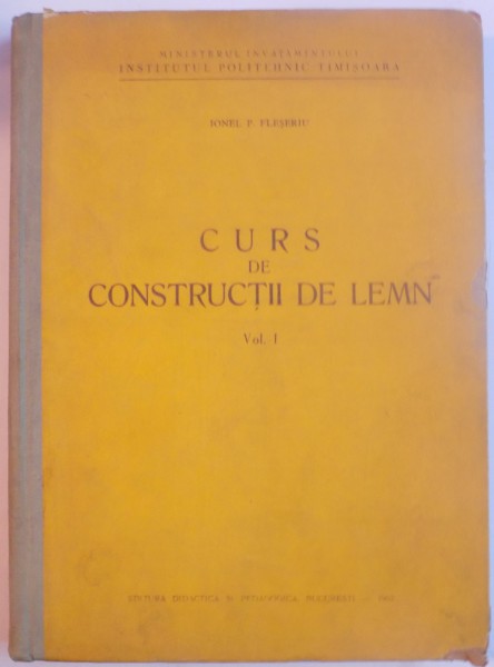 CURS DE CONSTRUCTII DE LEMN de IONEL P. FLESERIU , 1962