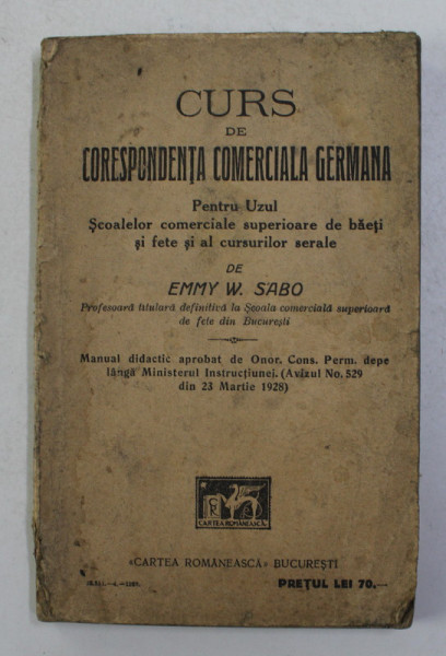 CURS DE CORESPONDENTA COMERCIALA GERMANA PENTRU UZUL SCOALEOR COMERCIALE SUPERIOARE DE BAETI SI FETE de EMMY W. SZABO , 1928