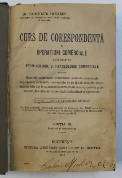 CURS DE CORESPONDENTA SI OPERATIUNI COMERCIALE PRECEDAT DE TERMINOLOGIE SI FRASEOLOGIE COMERCIALA de ROMULUS IONASCU - PENTRU SCOLALELE COMERCIALE ...INDUSTRIASI SI AGRICULTORI , 1916