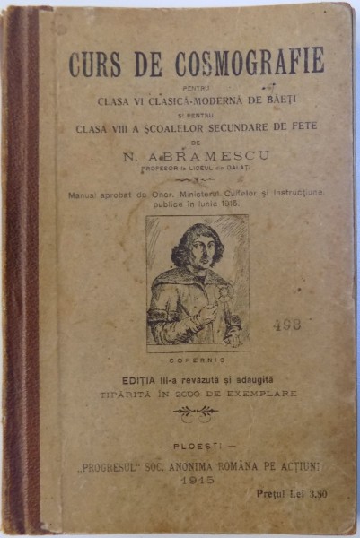 CURS DE COSMOGRAFIE PENTRU CLASA VI CLASICA - MODERNA DE BAIETI SI PENTRU CLASA VIII A SCOALELOR SECUNDARE DE FETE ,EDITIA A III-A de AL. MANICATIDE , N. ABRAMESCU , Ploiesti 1915