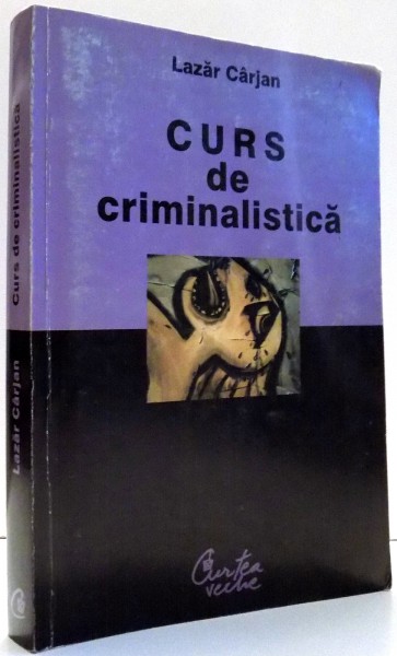 CURS DE CRIMINALISTICA de LAZAR CARJAN , 2003