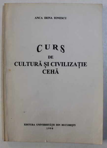 CURS DE CULTURA SI CIVILIZATIE CEHA de ANCA IRINA IONESCU , 1998 , DEDICATIE*