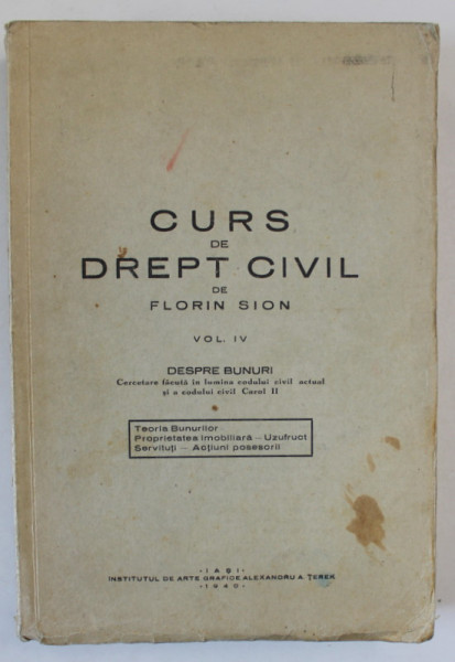 CURS DE DREPT CIVIL de FLORIN SION , VOLUMUL IV : DESPRE BUNURI , 1940