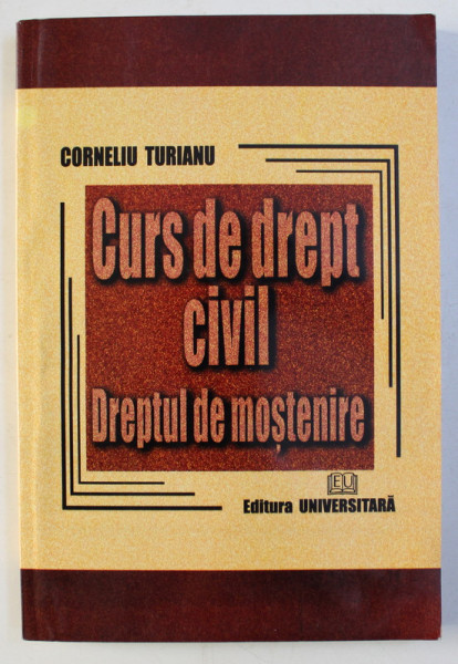 CURS DE DREPT CIVIL - DREPTUL DE MOSTENIRE de CORNELIU TURIANU , 2002