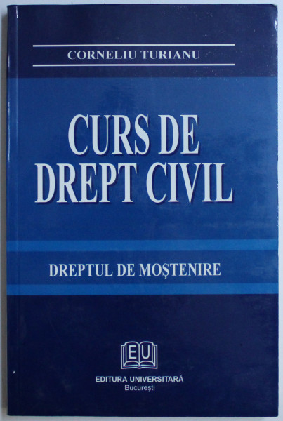 CURS DE DREPT CIVIL - DREPTUL DE MOSTENIRE de CORNELIU TURIANU , 2003