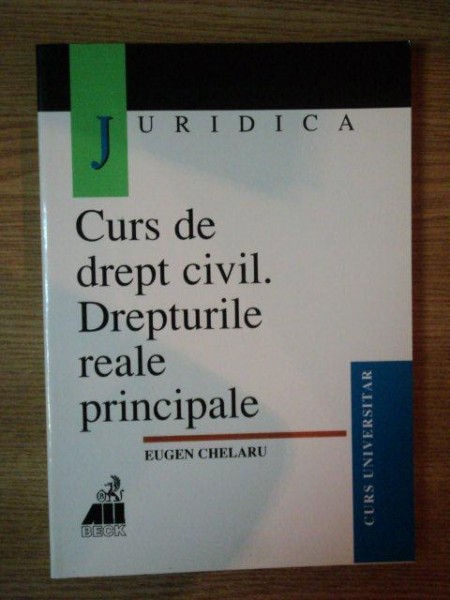 CURS DE DREPT CIVIL. DREPTURILE REALE PRINCIPALE de EUGEN CHELARU , 2000