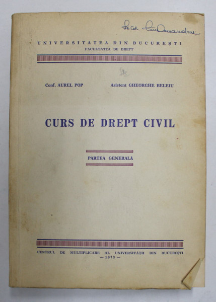 CURS DE DREPT CIVIL - PARTEA GENERALA de AUREL POP si GHEORGHE BELEIU , 1973