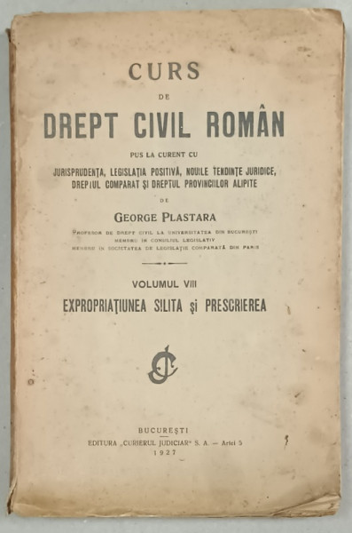 CURS DE DREPT CIVIL ROMAN ...de GEORGE  PLASTARA , VOLUMUL VIII : EXPROPRIATIUNEA SILITA SI PRESCRIEREA  , 1927, EXEMPLAR SEMNAT DE AUTOR *