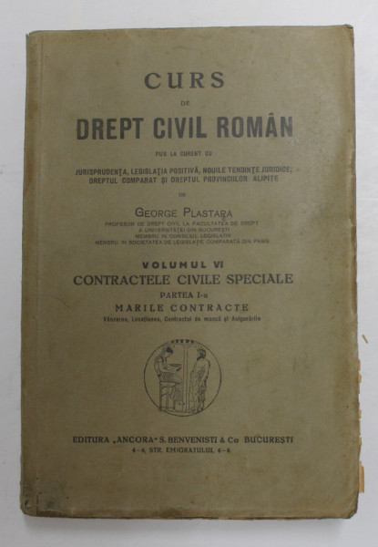 CURS DE DREPT CIVIL ROMAN  - PUS LA CURENT CU JURISPRUDENTA , LEGISLATIA POSITIVA , NOILE TENDINTE JURIDICE , DREPTUL COMPARAT SI DREPTUL PROVINCIILOR ALIPITE , VOL. VI de GEORGE PLASTARA , EDITIE INTERBELICA