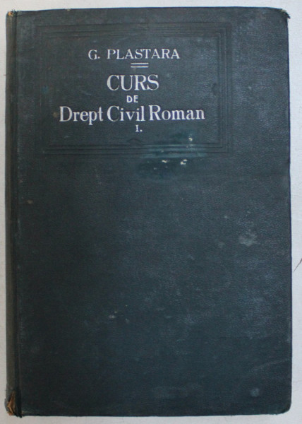 CURS DE DREPT CIVIL ROMAN , VOLUMUL I de GEORGE PLASTARA