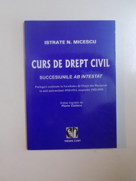 CURS DE DREPT CIVIL , SUCCESIUNILE AB INTESTAT de ISTRATE N. MICESCU, 2005