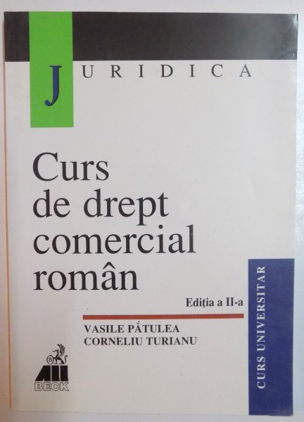 CURS DE DREPT COMERCIAL ROMAN de VASILE PATULEA , CORNELIU TURIANU , EDITIA A II A , 2000